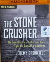 The Stone Crusher - The True Story of a Father and Son's Fight for Survival in Auschwitz written by Jeremy Dronfield performed by Christopher Lane on MP3 CD (Unabridged)